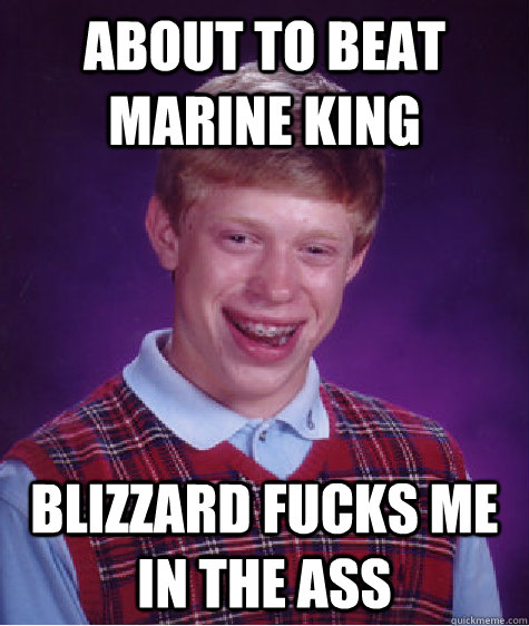 About to beat Marine King Blizzard fucks me in the ass  Bad Luck Brian