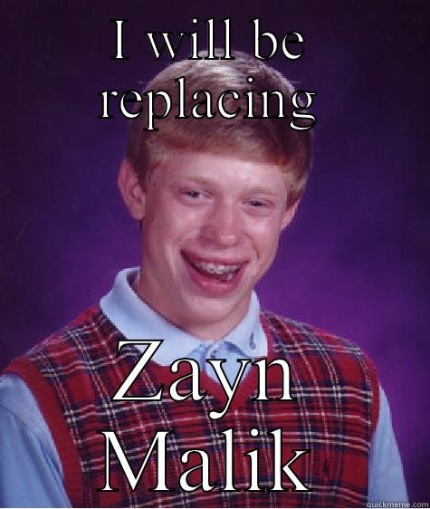 I WILL BE REPLACING ZAYN MALIK Bad Luck Brian