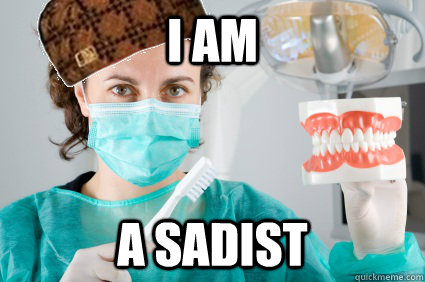 I AM A SADIST  Dinky the Dentist