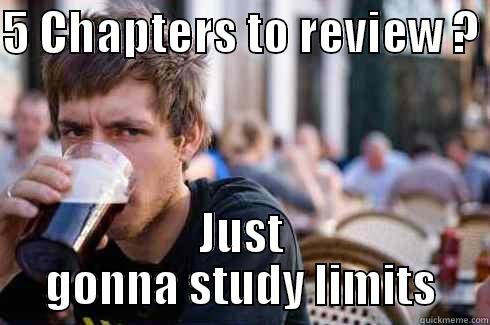 5 CHAPTERS TO REVIEW ?  JUST GONNA STUDY LIMITS Lazy College Senior