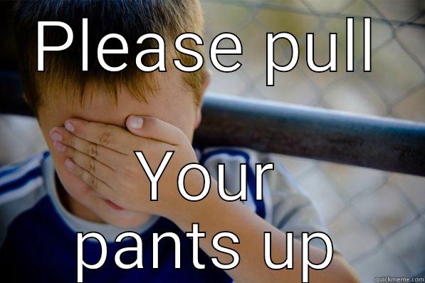 PLEASE PULL YOUR PANTS UP Confession kid