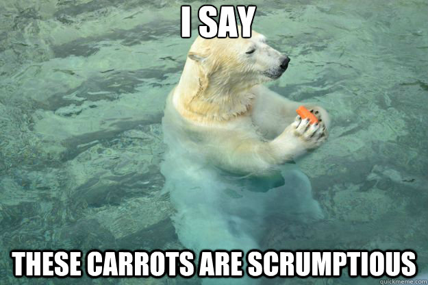 I say These carrots are scrumptious  - I say These carrots are scrumptious   Polite Polar Bear