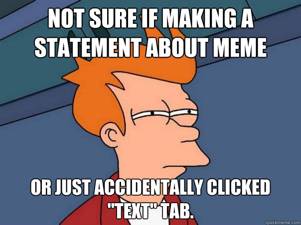 Not sure if making a statement about meme  or just accidentally clicked 