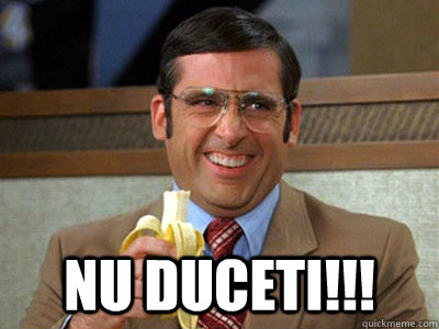  Nu duceti!!! -  Nu duceti!!!  Brick Tamland