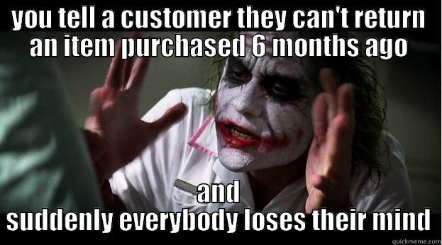 YOU TELL A CUSTOMER THEY CAN'T RETURN AN ITEM PURCHASED 6 MONTHS AGO AND SUDDENLY EVERYBODY LOSES THEIR MIND Joker Mind Loss