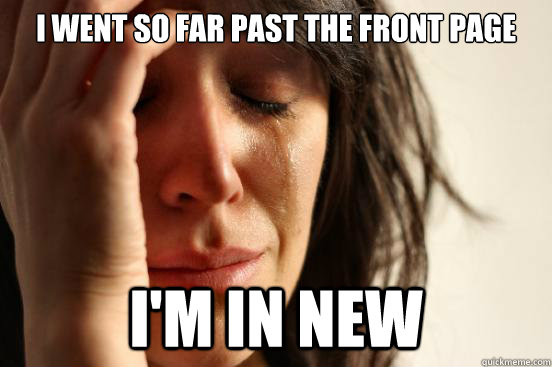 I went so far past the front page I'm in new  First World Problems