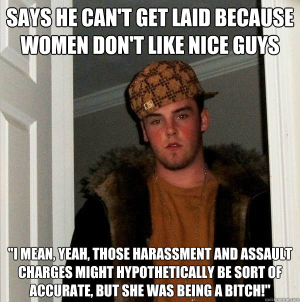 says he can't get laid because women don't like nice guys 