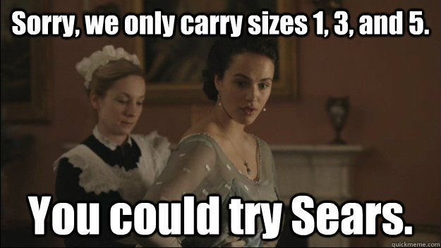 Sorry, we only carry sizes 1, 3, and 5. You could try Sears.  Mean Girls of Downton