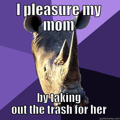 I PLEASURE MY MOM BY TAKING OUT THE TRASH FOR HER Sexually Oblivious Rhino