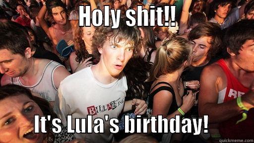                 HOLY SHIT!!                         IT'S LULA'S BIRTHDAY!           Sudden Clarity Clarence