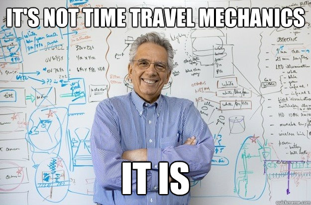 It's not time travel mechanics it is  Engineering Professor