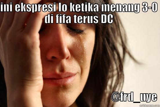 INI EKSPRESI LO KETIKA MENANG 3-0 DI FIFA TERUS DC                                                                                                                                                                                                                              @FRD_UYE First World Problems