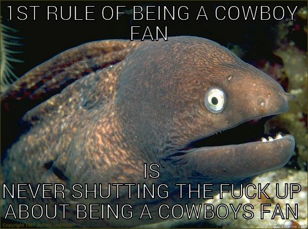 1ST RULE OF BEING A COWBOY FAN  IS NEVER SHUTTING THE FUCK UP ABOUT BEING A COWBOYS FAN Bad Joke Eel