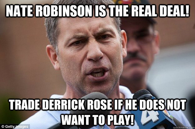 nate robinson is the real deal! trade derrick rose if he does not want to play!  Uncle Ruslan