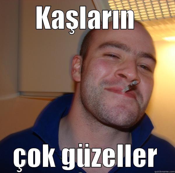 KAŞLARIN ÇOK GÜZELLER Good Guy Greg 