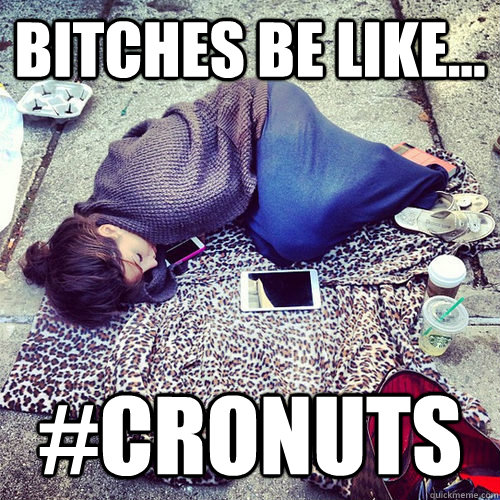 Bitches Be Like... #Cronuts - Bitches Be Like... #Cronuts  sleepy cronut bitch