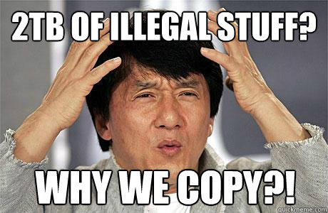 2TB of Illegal Stuff?  Why We Copy?!  EPIC JACKIE CHAN