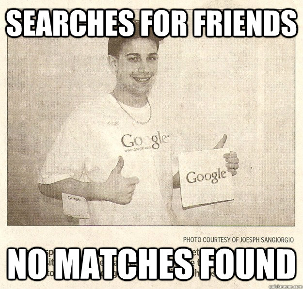 searches for friends no matches found - searches for friends no matches found  Google Search Gordon