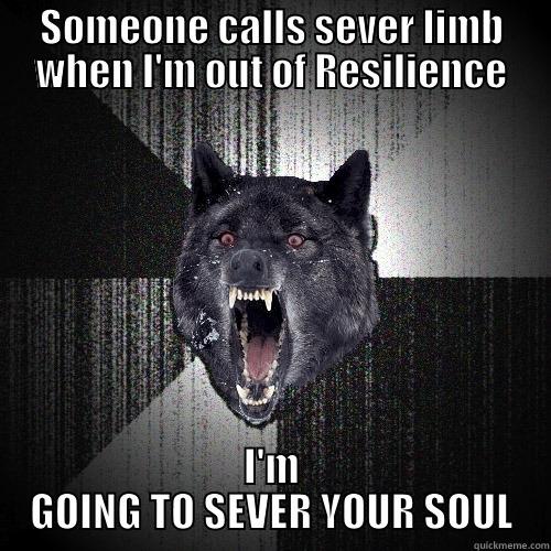 SOMEONE CALLS SEVER LIMB WHEN I'M OUT OF RESILIENCE I'M GOING TO SEVER YOUR SOUL Insanity Wolf