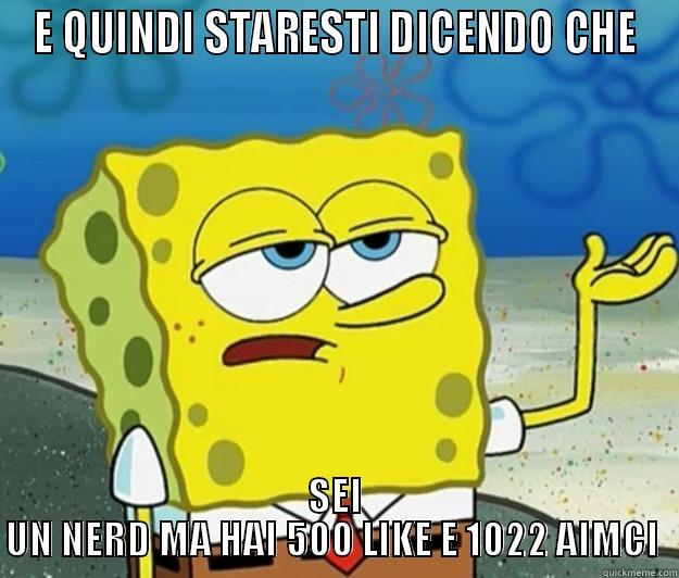 Qindicazzo vuoi???' - E QUINDI STARESTI DICENDO CHE SEI UN NERD MA HAI 500 LIKE E 1022 AIMCI  Tough Spongebob