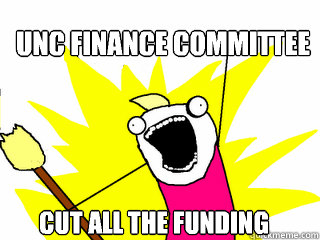 UNC Finance Committee cut ALL the funding  All The Things