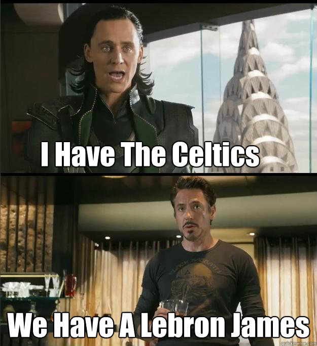 I Have The Celtics We Have A Lebron James - I Have The Celtics We Have A Lebron James  The Avengers