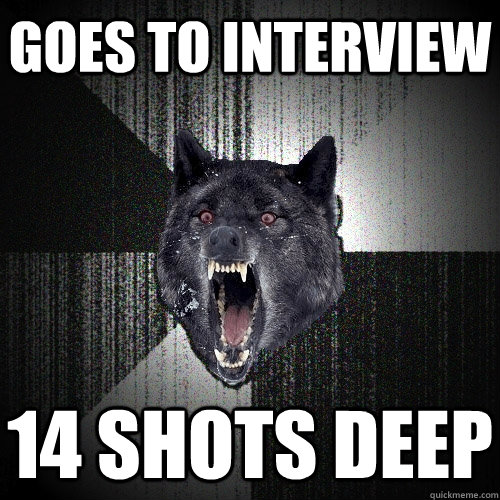 Goes to interview 14 shots deep - Goes to interview 14 shots deep  Insanity Wolf