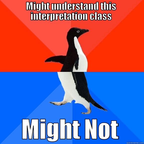 MIGHT UNDERSTAND THIS INTERPRETATION CLASS MIGHT NOT Socially Awesome Awkward Penguin