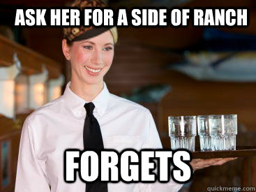 Ask her for a side of ranch forgets - Ask her for a side of ranch forgets  Scumbag Waitress