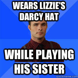 Wears Lizzie's Darcy hat While playing his sister  Socially Awkward Darcy