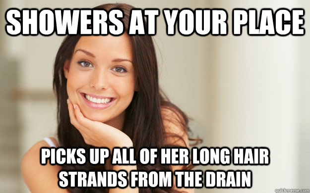 showers at your place picks up all of her long hair strands from the drain - showers at your place picks up all of her long hair strands from the drain  Good Girl Gina