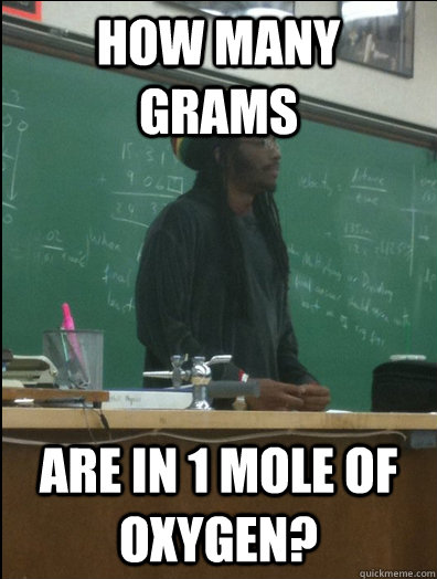 How many grams are in 1 mole of oxygen? - How many grams are in 1 mole of oxygen?  Rasta Science Teacher