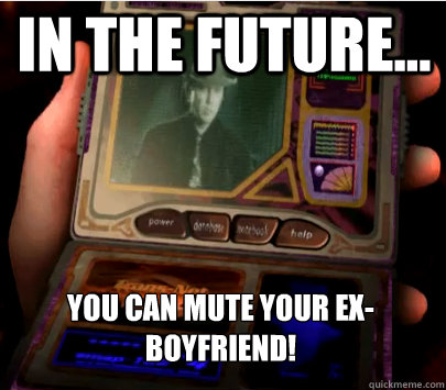 In the Future... you can mute your ex-boyfriend! - In the Future... you can mute your ex-boyfriend!  cell phones of the future