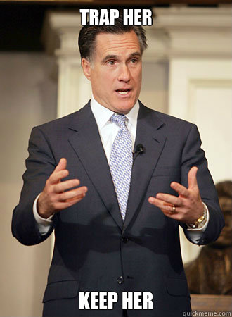 Trap her Keep Her - Trap her Keep Her  Relatable Romney