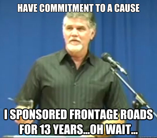 Have commitment to a cause I sponsored frontage roads for 13 years...oh wait...  