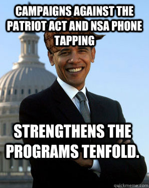 Campaigns against the patriot act and NSA phone tapping Strengthens the programs tenfold.   