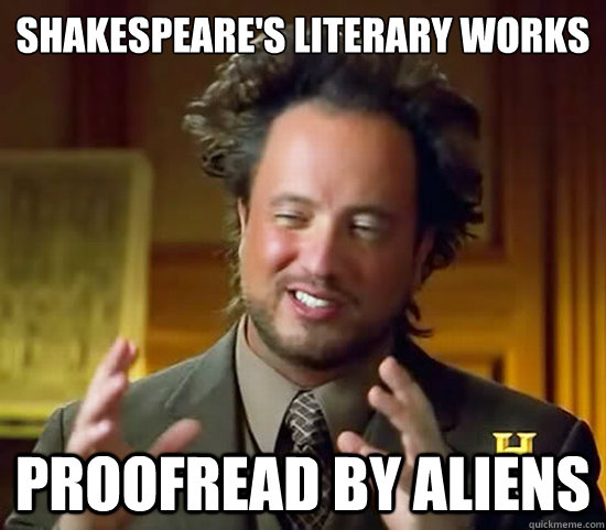 Shakespeare's Literary Works Proofread By Aliens - Shakespeare's Literary Works Proofread By Aliens  Ancient Aliens