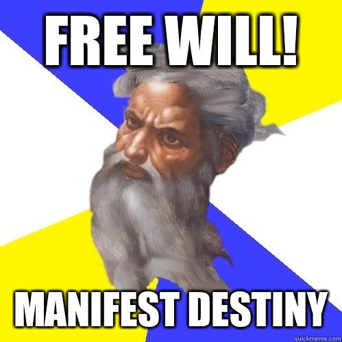 Free will! Manifest destiny - Free will! Manifest destiny  Advice God