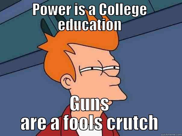 If you don't vote don't complain. - POWER IS A COLLEGE EDUCATION GUNS ARE A FOOLS CRUTCH Futurama Fry