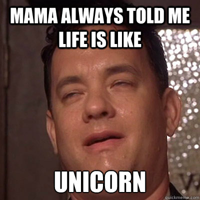 mama always told me life is like unicorn - mama always told me life is like unicorn  Tom Danks