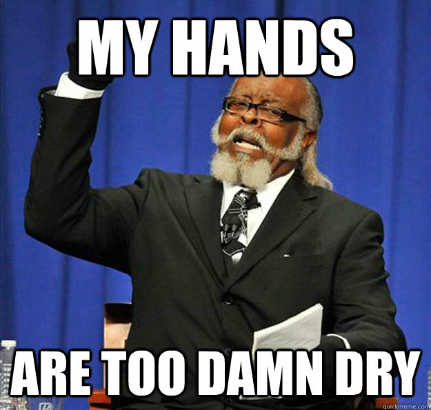 My hands are too damn dry  Jimmy McMillan