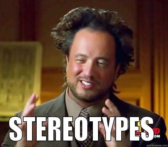  STEREOTYPES Ancient Aliens