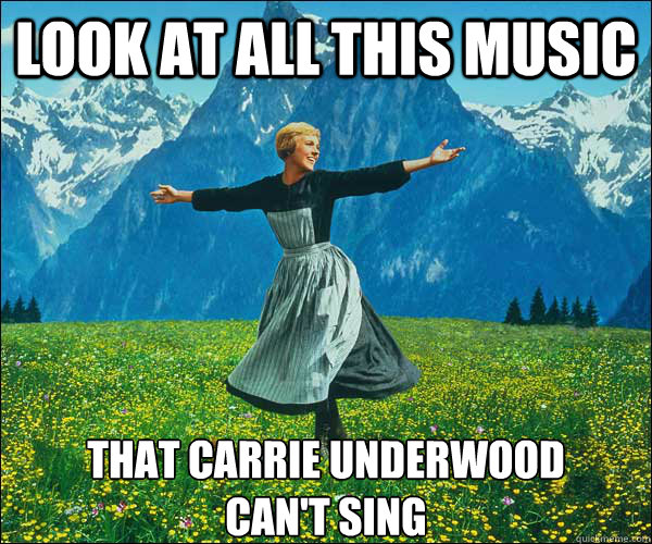 look at all this music that carrie underwood 
can't sing  Sound of Music