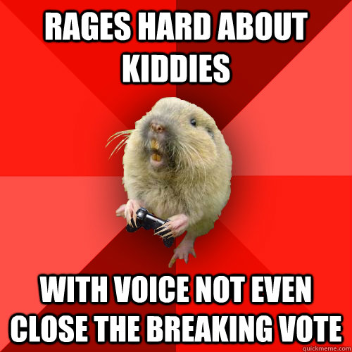 rages hard about kiddies with voice not even close the breaking vote  Gaming Gopher