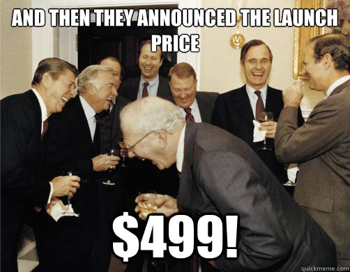 And then they announced the launch price $499!  