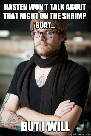 Hasten won't talk about that night on the shrimp boat... But I will  Hipster Barista