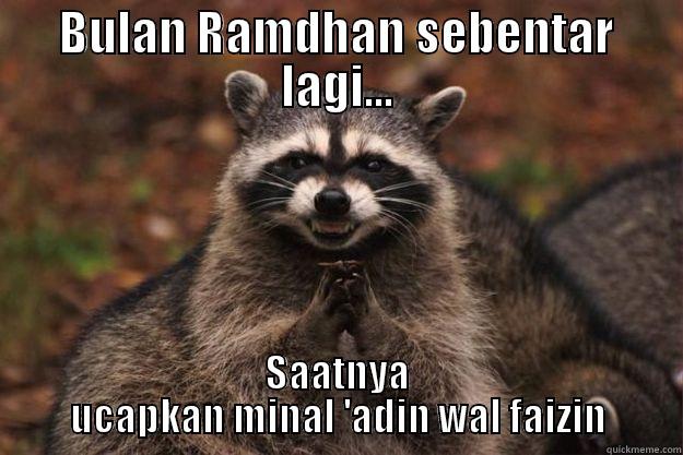 BULAN RAMDHAN SEBENTAR LAGI... SAATNYA UCAPKAN MINAL 'ADIN WAL FAIZIN Evil Plotting Raccoon