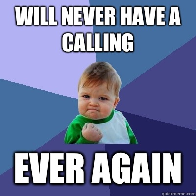 Will never have a calling EVER AGAIN  Success Kid