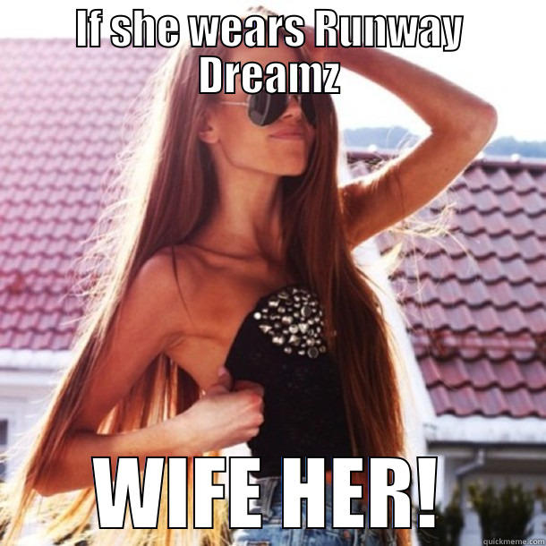 IF SHE WEARS RUNWAY DREAMZ WIFE HER! Misc