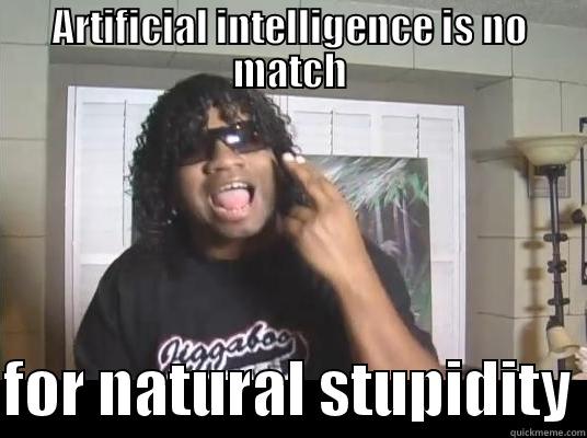 ARTIFICIAL INTELLIGENCE IS NO MATCH  FOR NATURAL STUPIDITY Misc